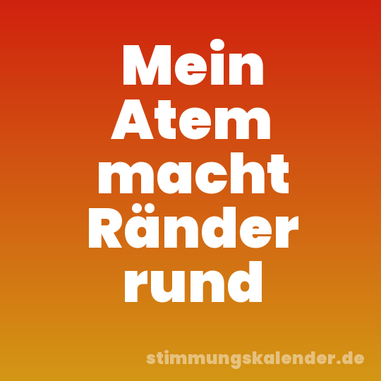 Mein Atem macht Ränder rund