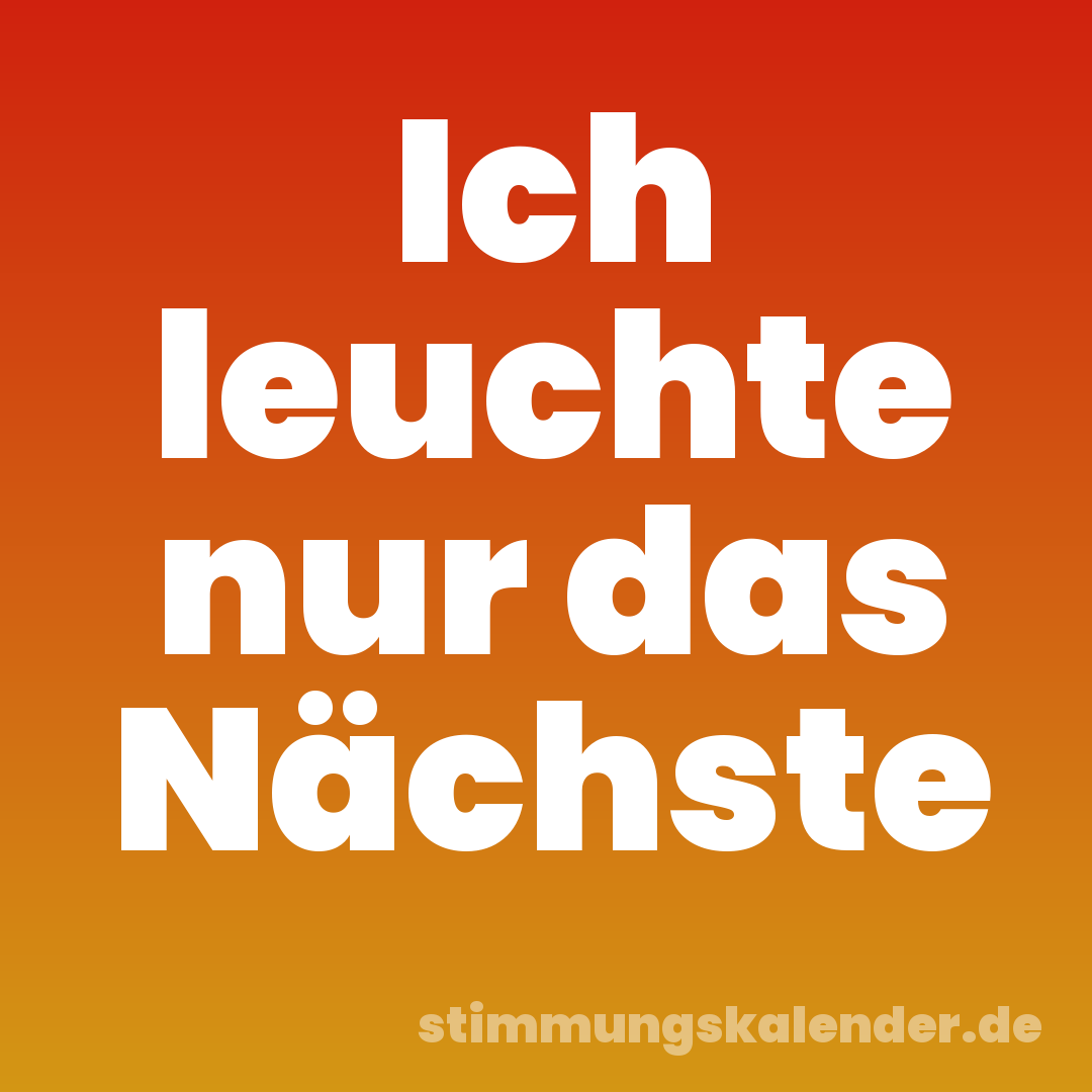 Ich leuchte nur das Nächste