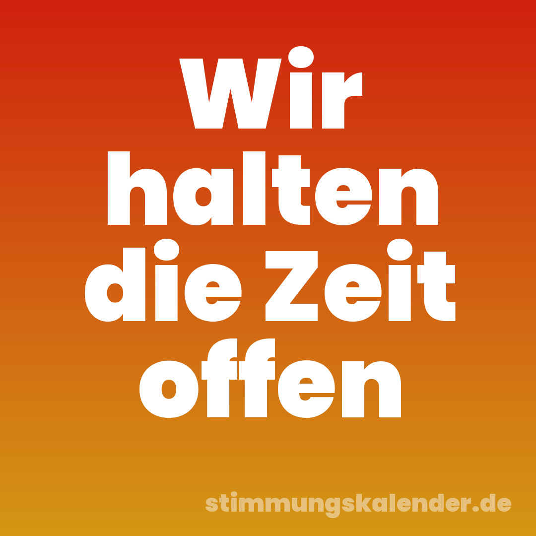 Wir halten die Zeit offen