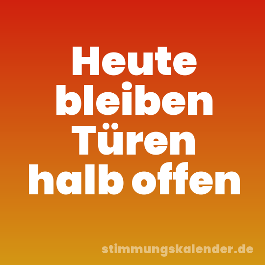 Heute bleiben Türen halb offen
