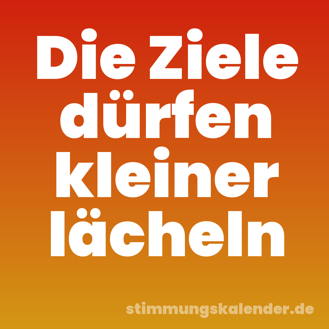 Die Ziele dürfen kleiner lächeln