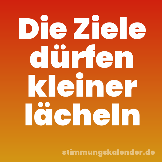 Die Ziele dürfen kleiner lächeln