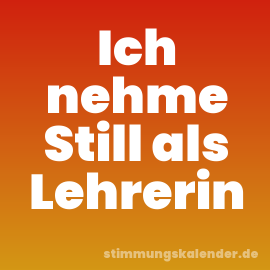 Ich nehme Still als Lehrerin