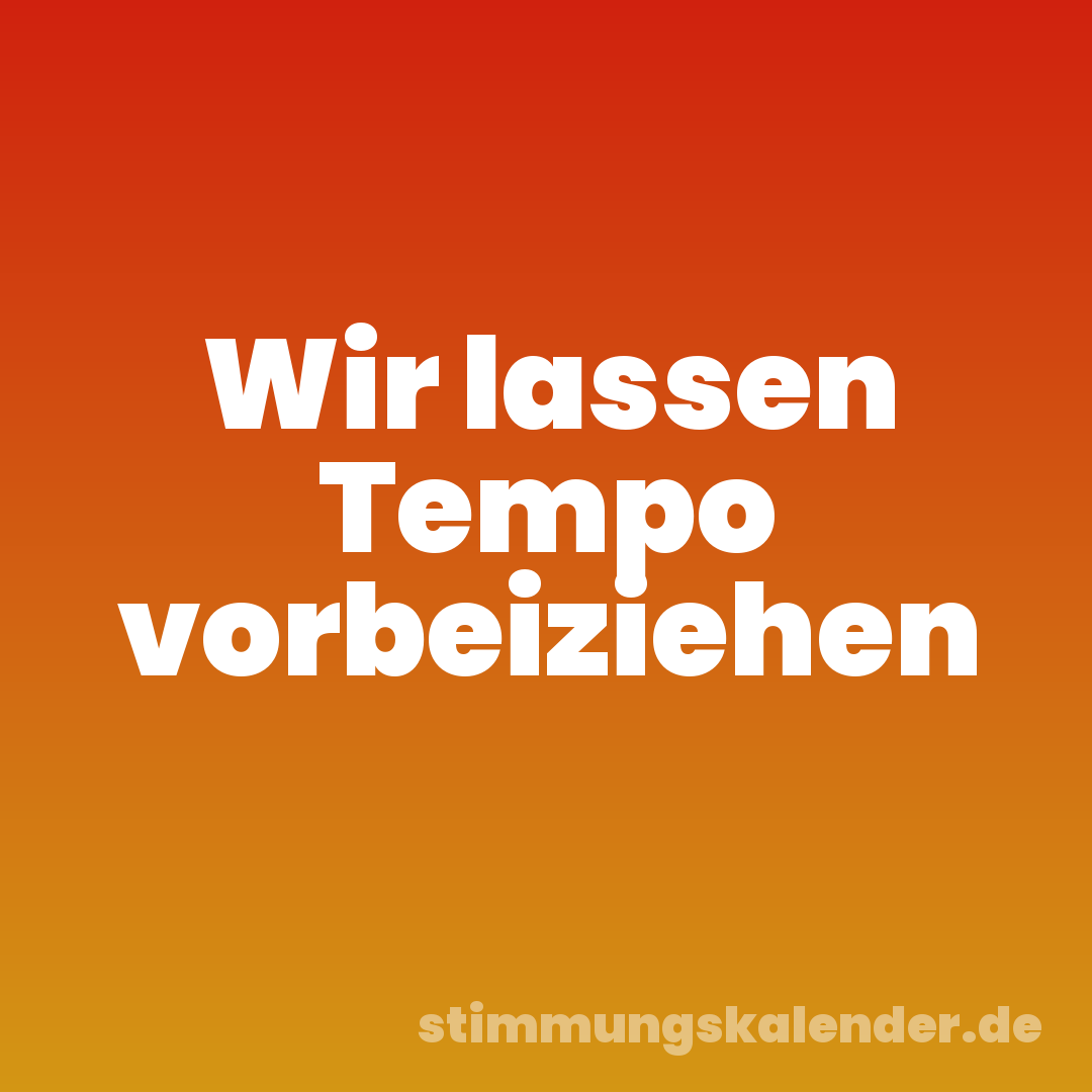 Wir lassen Tempo vorbeiziehen