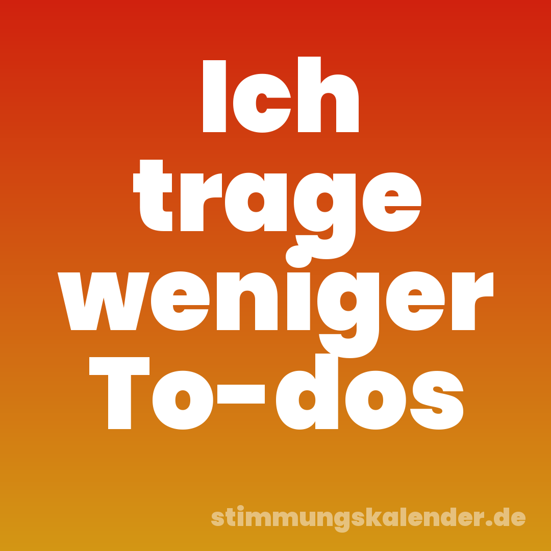 Ich trage weniger To-dos