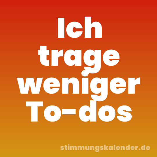 Ich trage weniger To-dos
