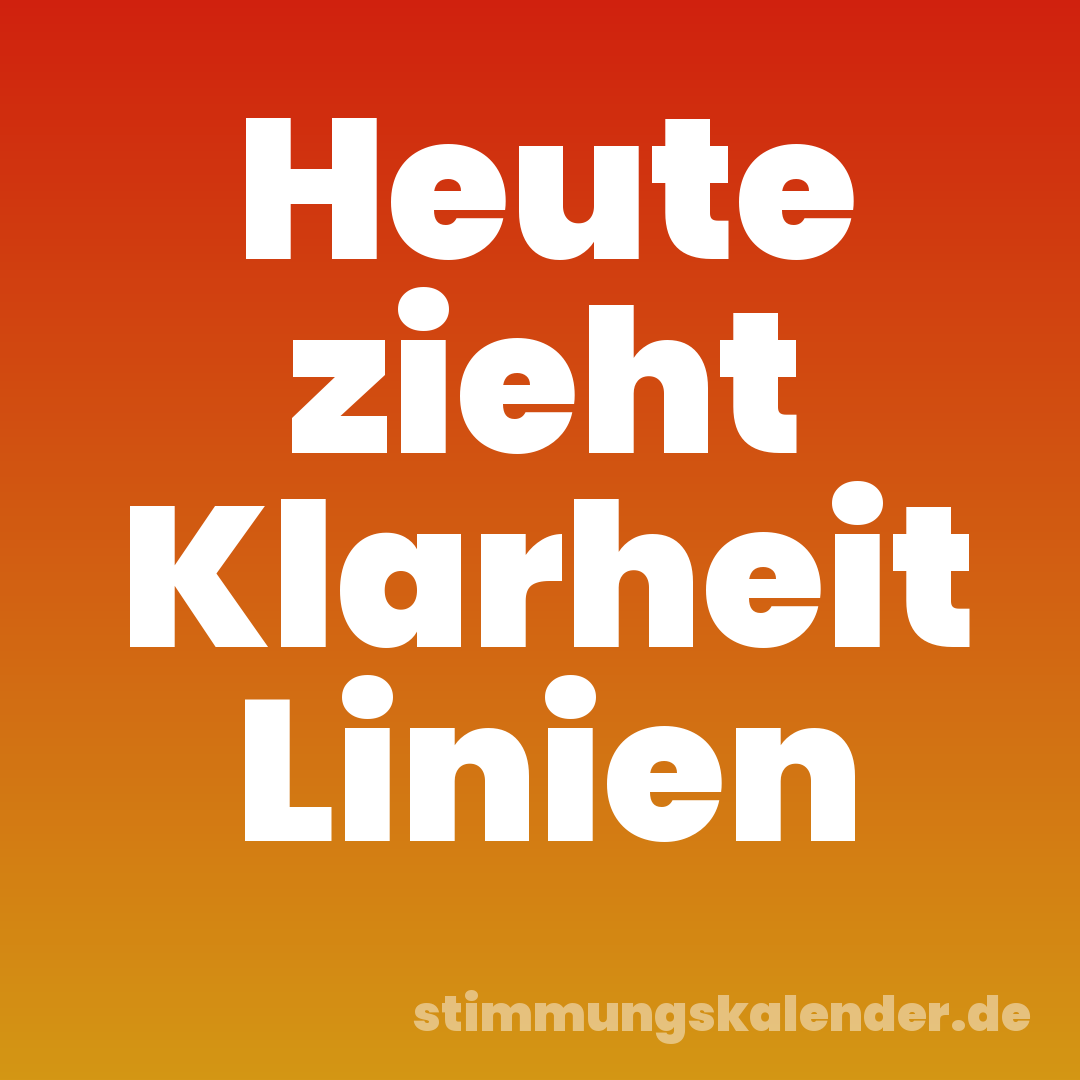 Heute zieht Klarheit Linien