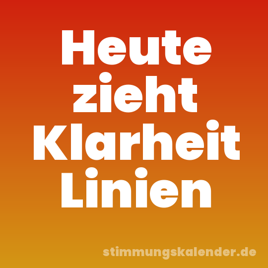 Heute zieht Klarheit Linien