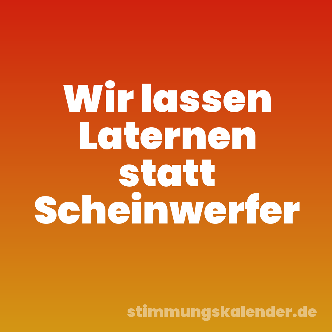 Wir lassen Laternen statt Scheinwerfer