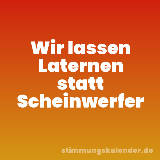 Wir lassen Laternen statt Scheinwerfer