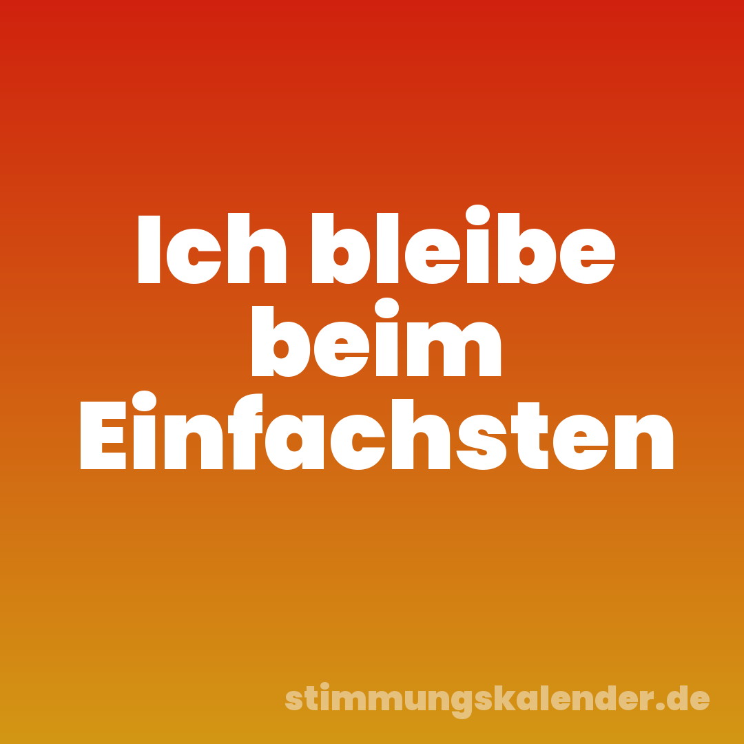 Ich bleibe beim Einfachsten