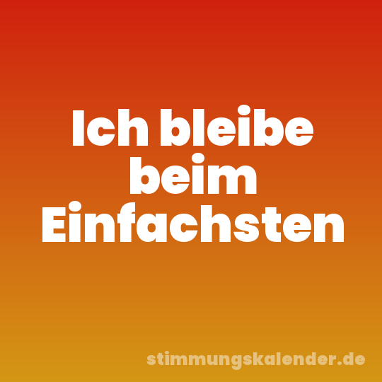 Ich bleibe beim Einfachsten