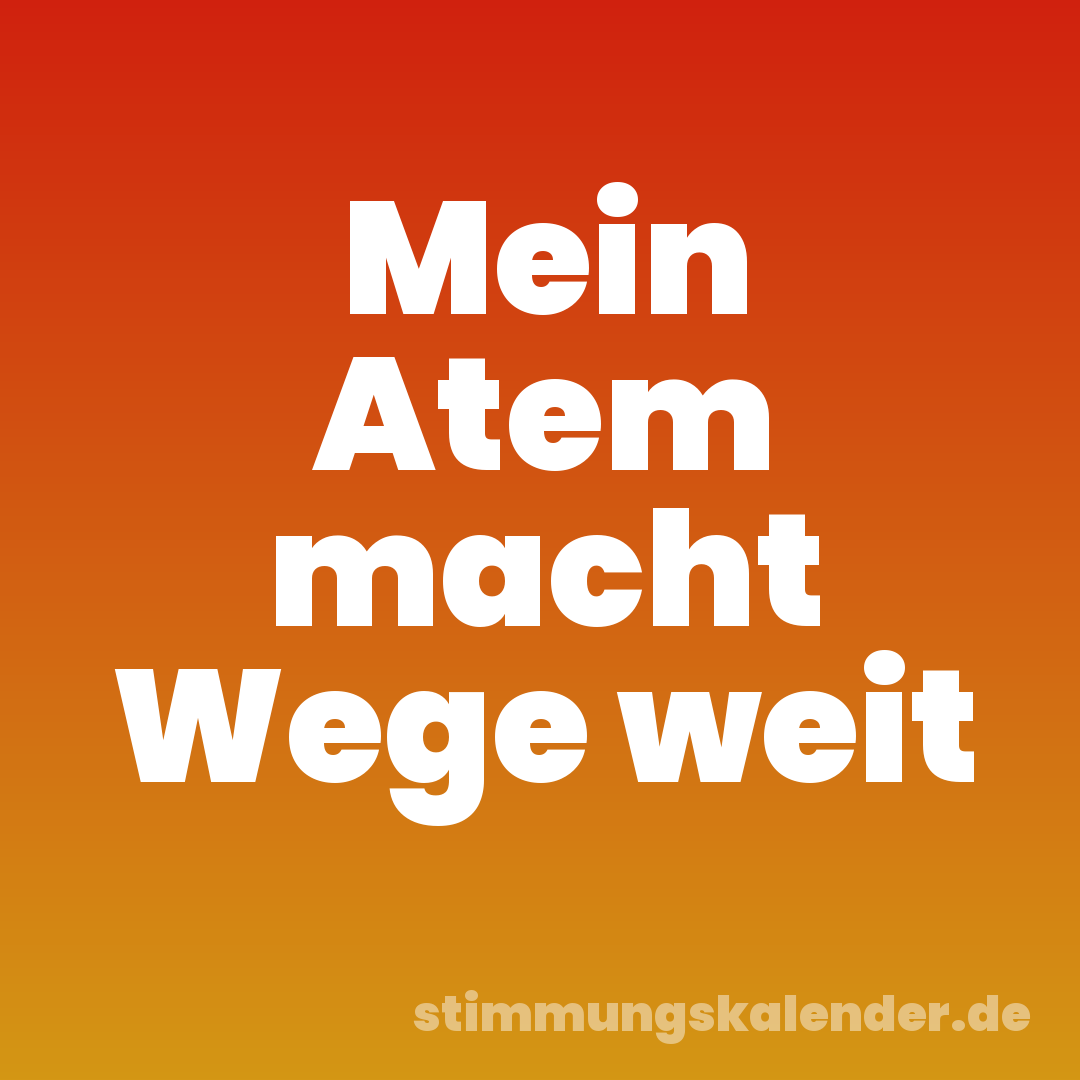 Mein Atem macht Wege weit