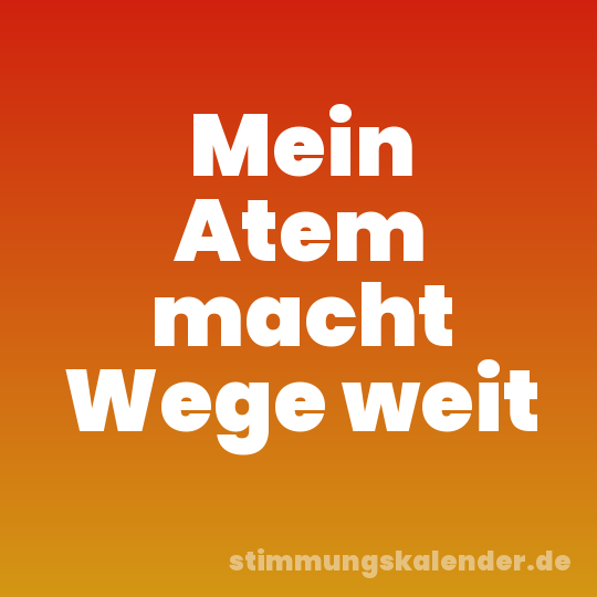 Mein Atem macht Wege weit