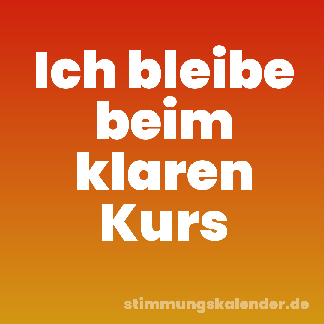 Ich bleibe beim klaren Kurs