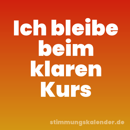 Ich bleibe beim klaren Kurs