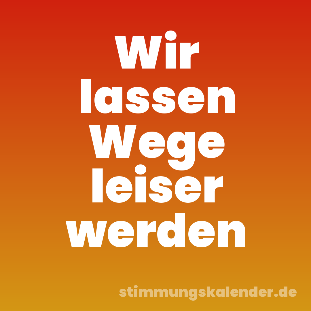 Wir lassen Wege leiser werden