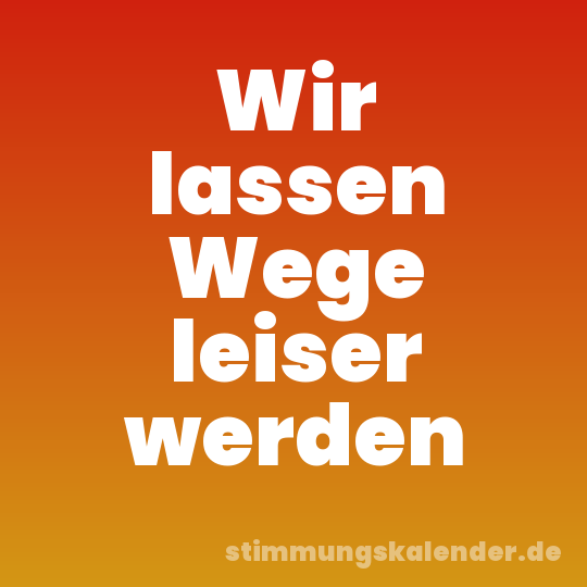 Wir lassen Wege leiser werden