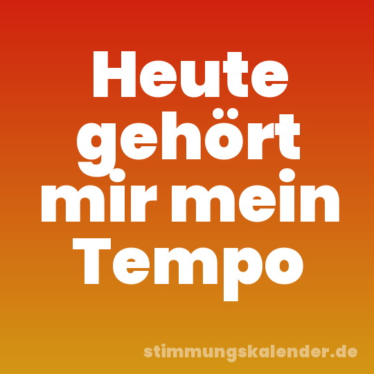 Heute gehört mir mein Tempo