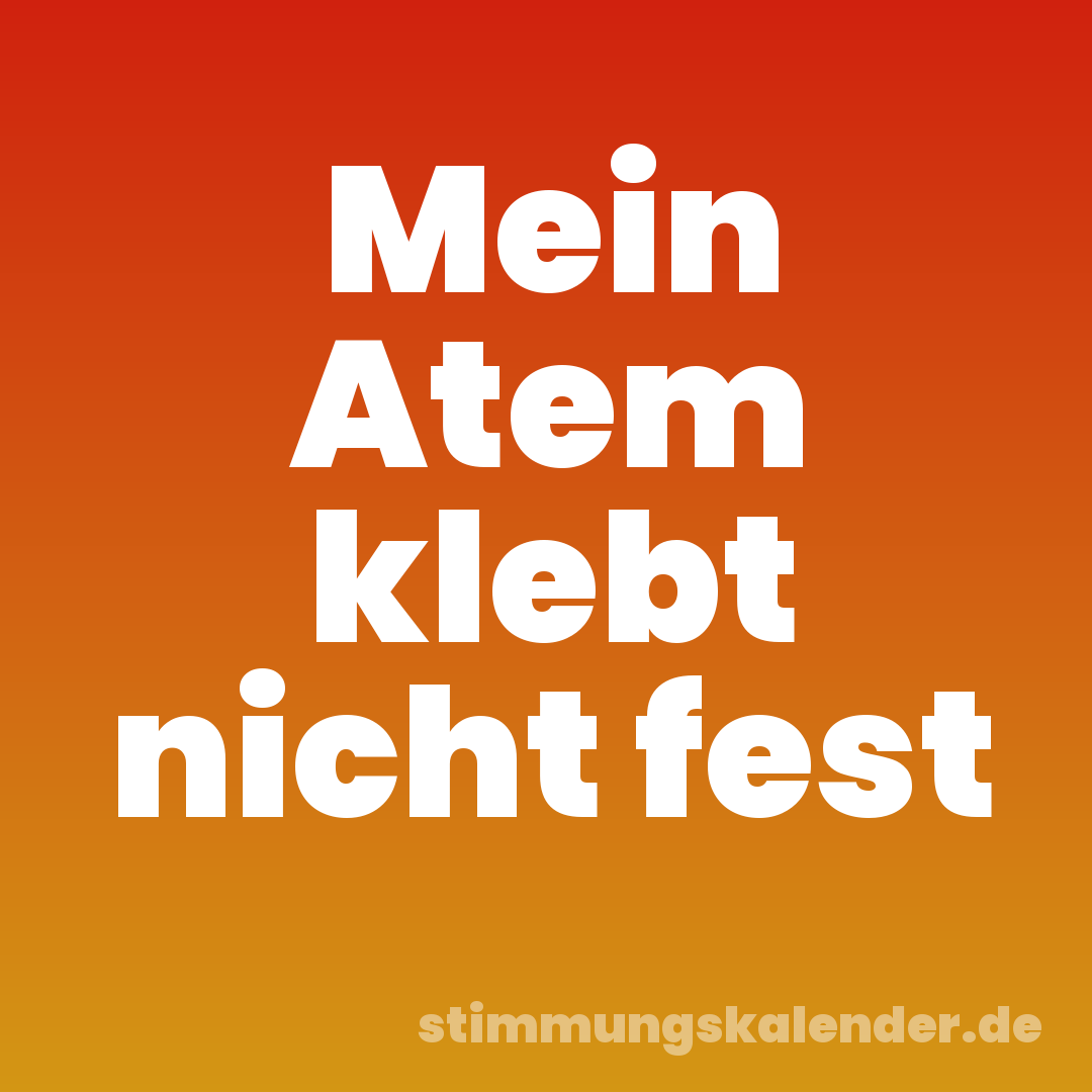Mein Atem klebt nicht fest