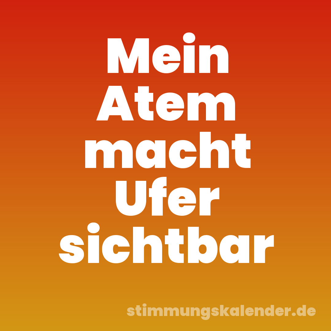 Mein Atem macht Ufer sichtbar