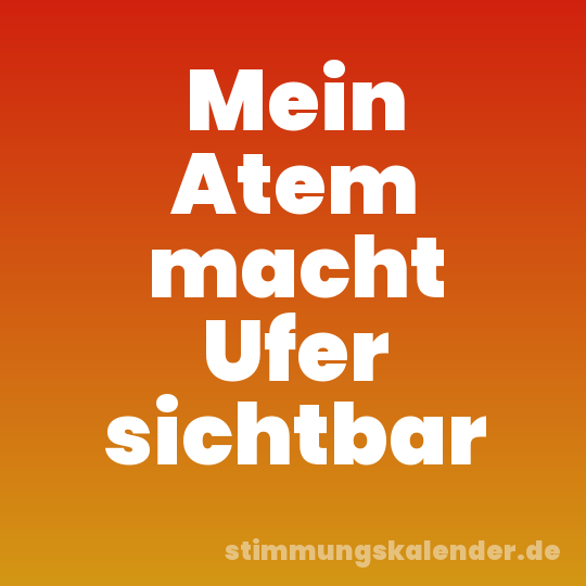 Mein Atem macht Ufer sichtbar
