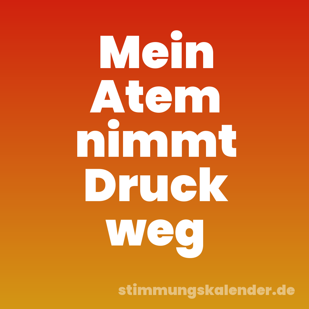Mein Atem nimmt Druck weg