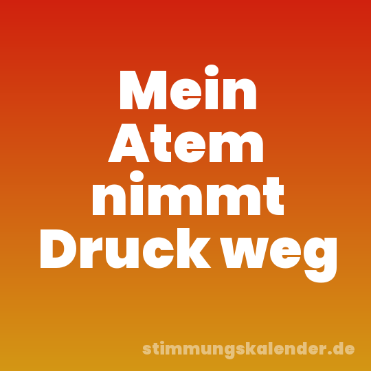 Mein Atem nimmt Druck weg