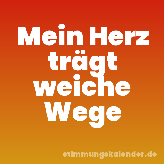 Mein Herz trägt weiche Wege
