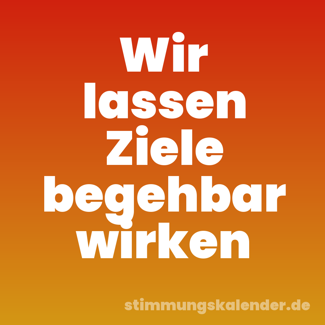 Wir lassen Ziele begehbar wirken