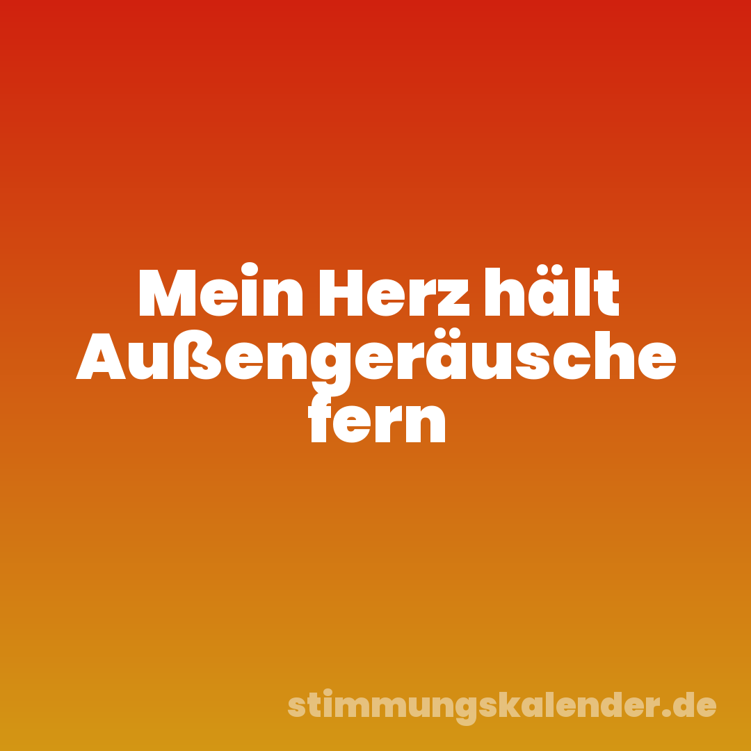 Mein Herz hält Außengeräusche fern
