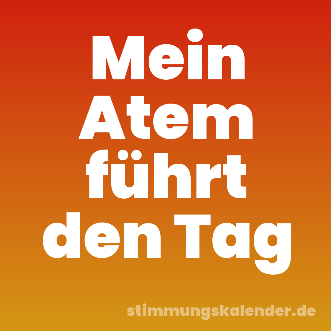 Mein Atem führt den Tag