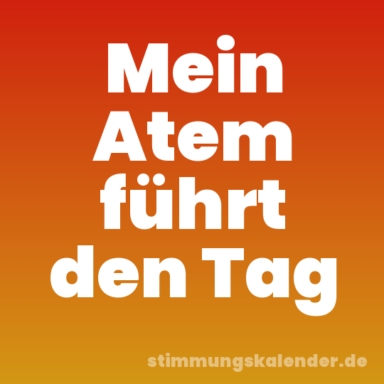 Mein Atem führt den Tag