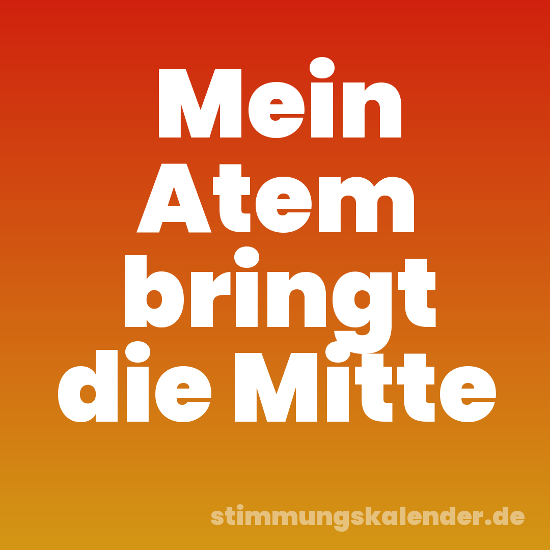Mein Atem bringt die Mitte