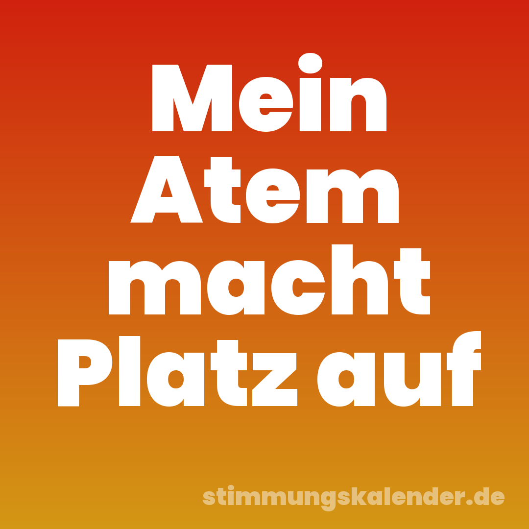 Mein Atem macht Platz auf
