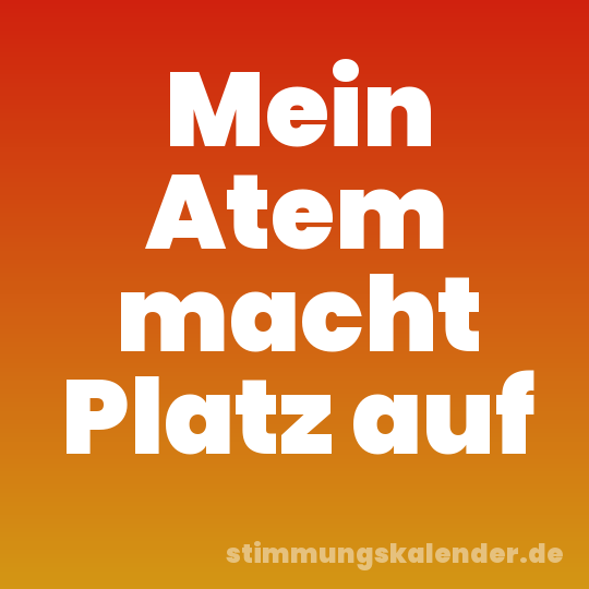 Mein Atem macht Platz auf