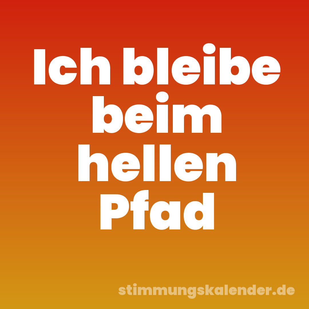 Ich bleibe beim hellen Pfad