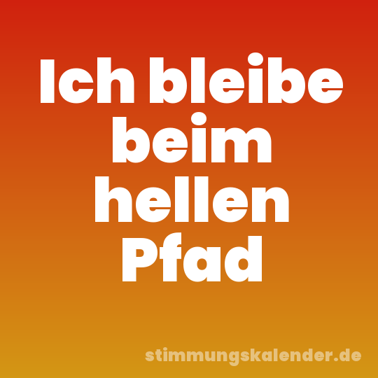 Ich bleibe beim hellen Pfad