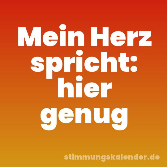 Mein Herz spricht: hier genug