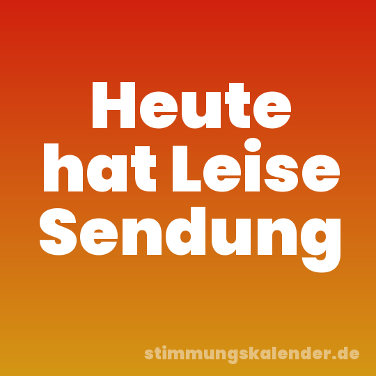 Heute hat Leise Sendung