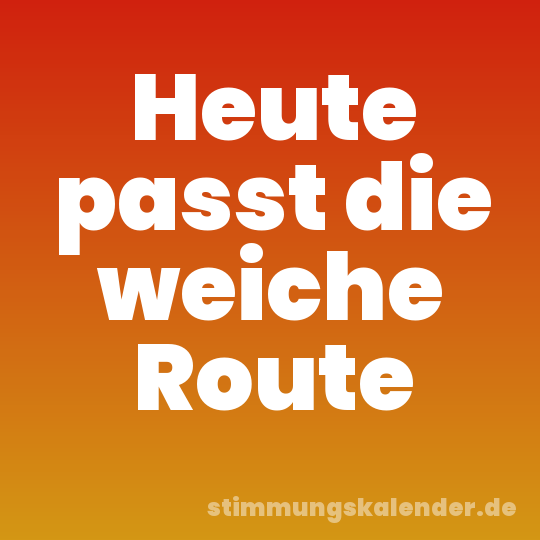 Heute passt die weiche Route