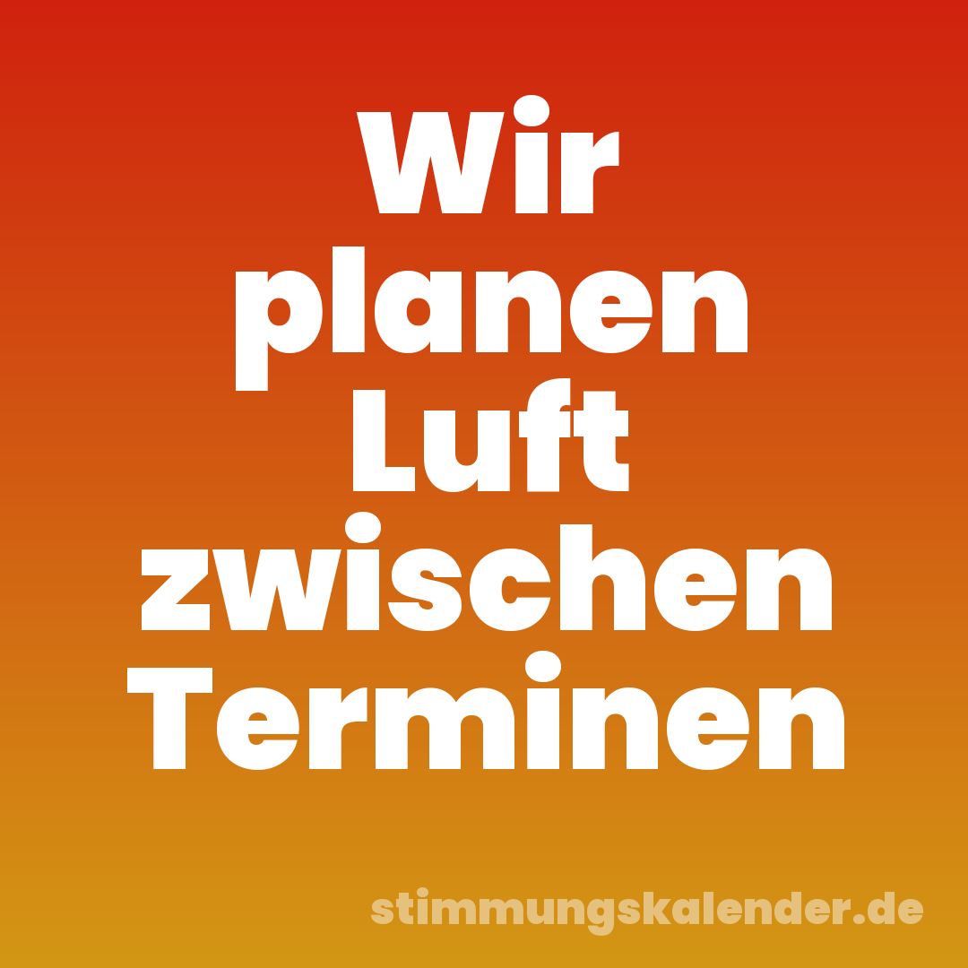 Wir planen Luft zwischen Terminen