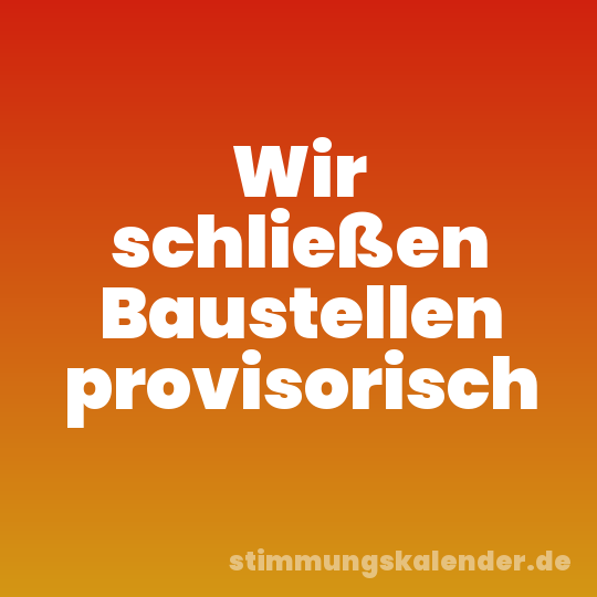 Wir schließen Baustellen provisorisch
