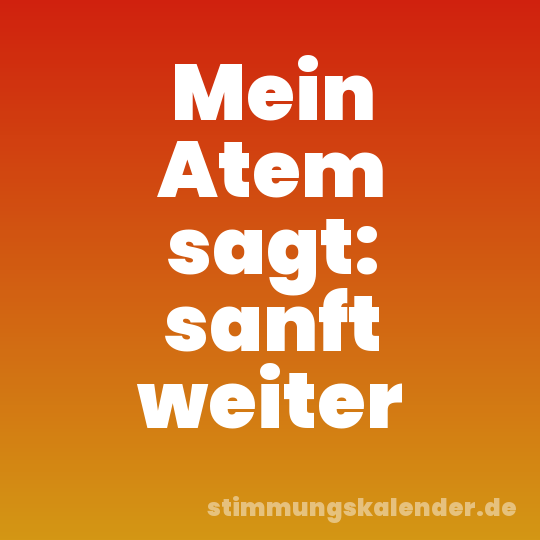 Mein Atem sagt: sanft weiter