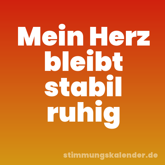 Mein Herz bleibt stabil ruhig