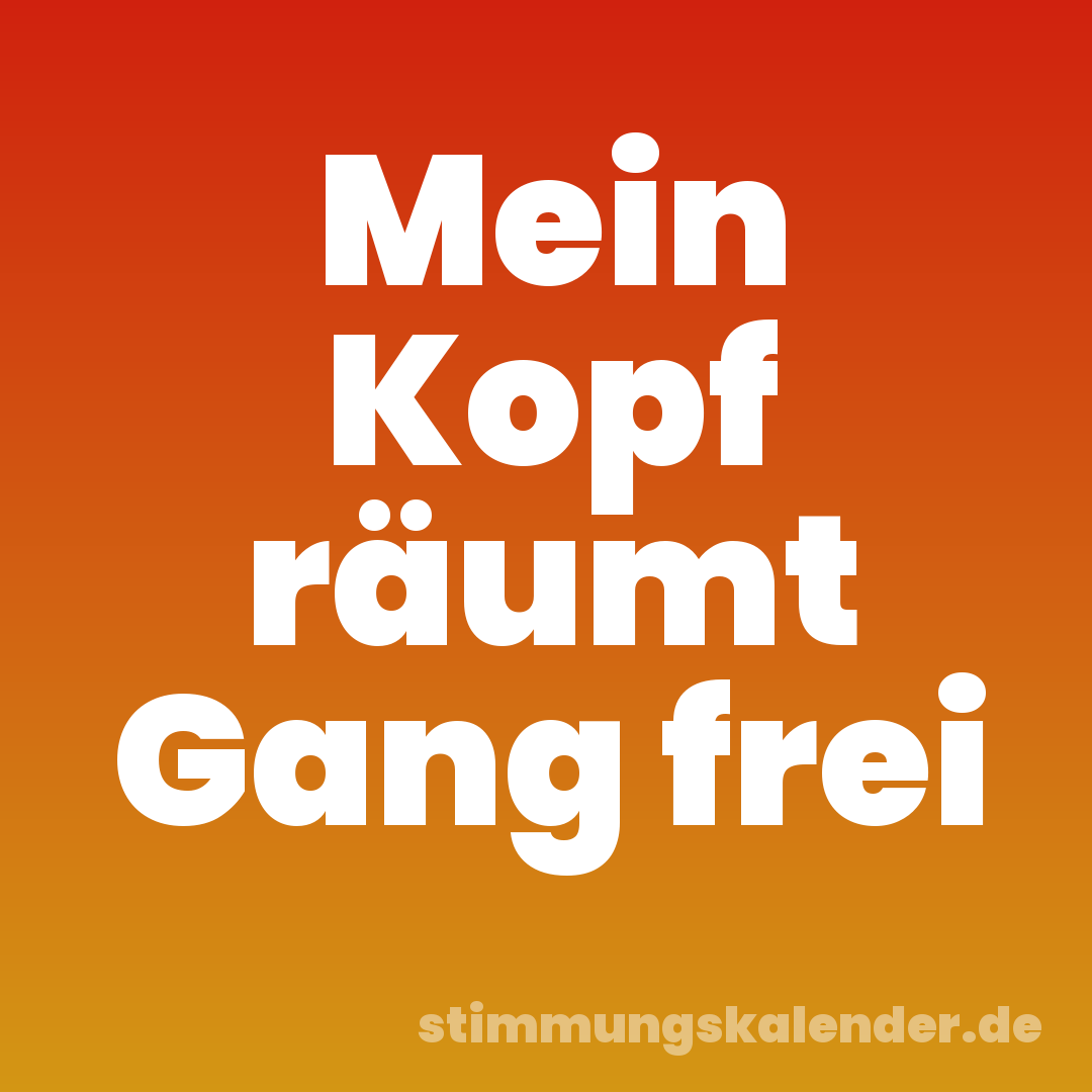 Mein Kopf räumt Gang frei