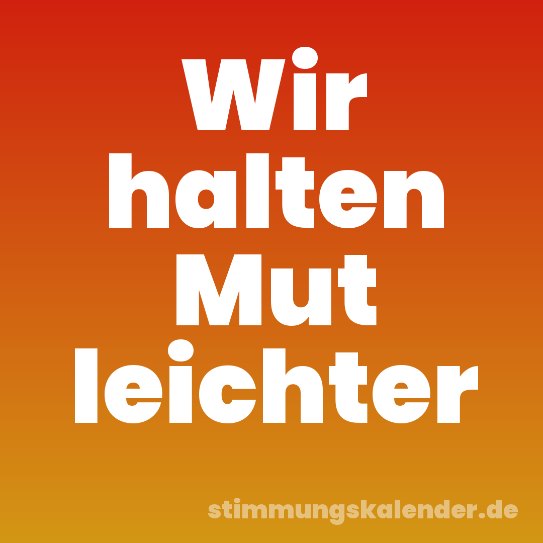 Wir halten Mut leichter
