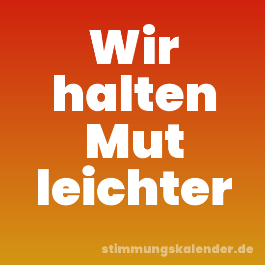 Wir halten Mut leichter