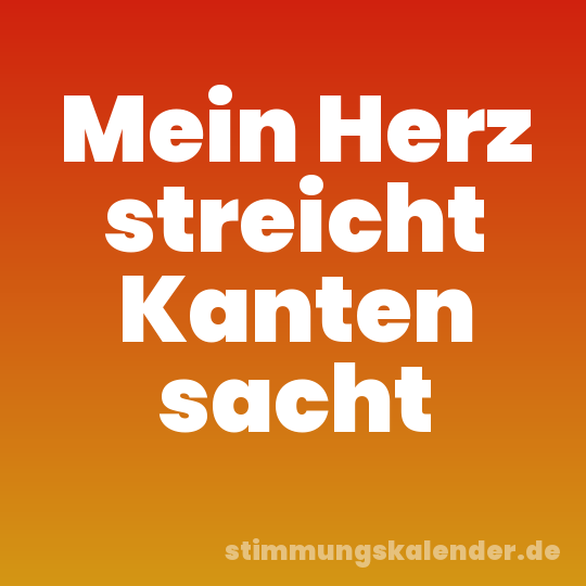 Mein Herz streicht Kanten sacht