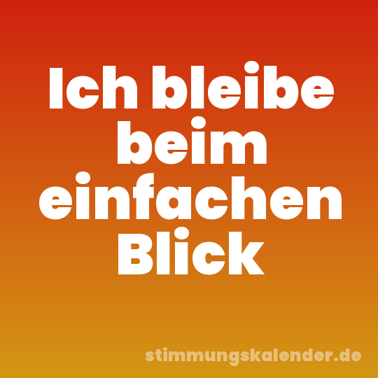 Ich bleibe beim einfachen Blick